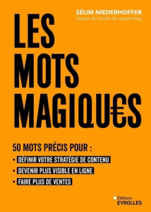 Les mots magiques. 50 mots précis pour : définir votre stratégie de contenu, devenir plus visible en - Niederhoffer Sélim