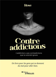 Contre-addictions. L'addiction a ses contradictions que la volonté ignore - ROSE