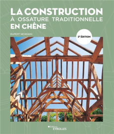 La construction à ossature traditionnelle en chêne. 2e édition - Newman Rupert ; Chertier Gilles ; Rouge-Pullon Syl