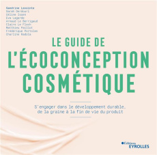 Le guide de l'écoconception cosmétique. S'engager dans le développement durable, de la graine à la f - Lecointe Sandrine ; Derdouri Sarah ; Issen Céline