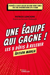 Une équipe qui gagne ! Le manga. Les cinq défis à relever - Lencioni Patrick ; Okabayashi Kensuke