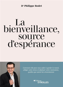 La bienveillance, source d'espérance. Comment elle peut aider à alléger le stress, garder le moral e - Rodet Philippe ; Lanavère Jean-Rémi ; Dumont Pasca
