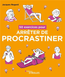 50 exercices pour arrêter de procrastiner - Regard Jacques