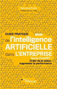Guide pratique de l'intelligence artificielle dans l'entreprise. Après ChatGPT : Créer de la valeur, - Roder Stéphane ; Julia Luc ; Chatagnon Côme