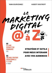 Le marketing digital de @ à Z. Stratégie et outils pour mieux interagir avec vos audiences - Gourvennec Yann ; Kratiroff Hubert