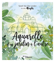 Aquarelle d'un jardin à l'autre - Van Der Linden Sarah