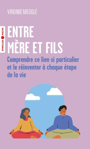 Entre mère et fils. Comprendre ce lien si particulier et le réinventer à chaque étape de la vie - Megglé Virginie