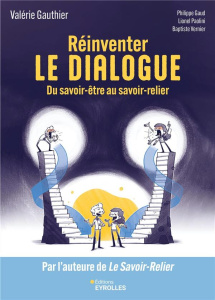 Réinventer le dialogue. Du savoir-être au savoir-relier - Gauthier Valérie