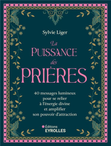 La puissance des prières. 40 messages lumineux pour se relier à l'énergie divine et amplifier son po - Liger Sylvie