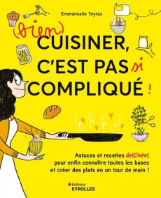 (Bien) cuisiner, c'est pas si compliqué ! - Teyras Emmanuelle