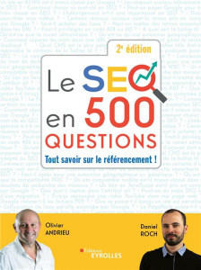 Le SEO en 500 questions. Tout savoir sur le référencement ! 2e édition - Andrieu Olivier ; Roch Daniel