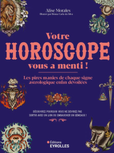 Votre horoscope vous a menti ! Les pires manies de chaque signe astrologique enfin dévoilées - Morales Alise ; Da Silva Bruna Carla ; Ancé Laura