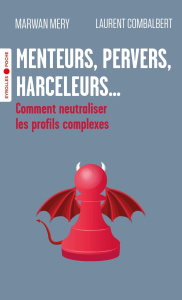 Menteurs, pervers, harceleurs.... Comment neutraliser les profils complexes - Mery Marwan ; Combalbert Laurent