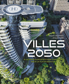 Villes 2050. 10 actions d'architectures climatiques pour un futur désirable - Callebaut Vincent ; Pagès Arnaud