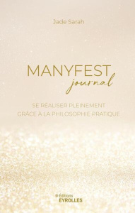Manyfest Journal. Se réaliser pleinement grâce à la philosophie pratique - Sarah Jade