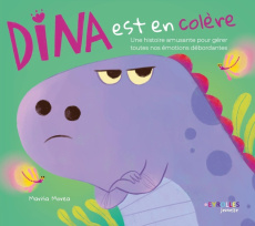 Dina est en colère. Une histoire amusante pour gérer toutes nos émotions débordantes - Morea Marisa ; Espinasse Valérie