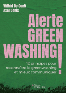 Alerte greenwashing ! 12 principes pour reconnaître le greenwashing et mieux communiquer - Conti Wilfrid de ; Denis Axel