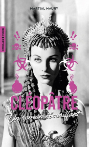 Cléopâtre. Un roman ébouriffant - Maury Martial