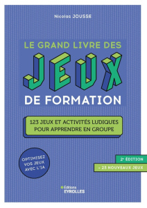 Le grand livre des jeux de formation. 123 jeux et activités ludiques pour apprendre en groupe, 23 - Jousse Nicolas ; Czternasty Flora ; Escobar Sandri
