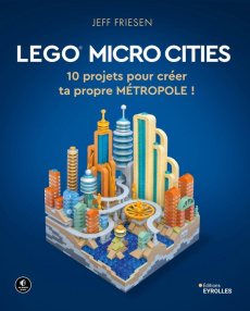 Lego micro cities. 10 projets pour créer ta propre métropole ! - Friesen Jeff ; Soulard Hervé