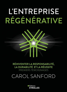 L'entreprise régénérative. Réinventer la responsabilité, la durabilité et la réussite - Sanford Carol ; Nicolaïeff Laurence
