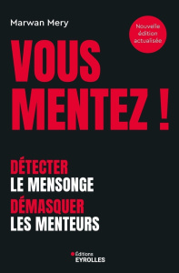 Vous mentez ! Détecter le mensonge, démasquer les menteurs, 2e édition - Méry Marwan