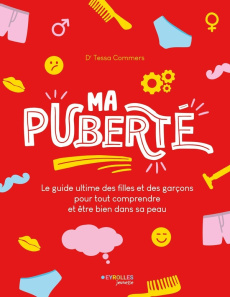 Ma puberté. Le guide ultime des filles et des garçons pour tout comprendre et être bien dans sa peau - Commers Tessa ; Monger Anaïs