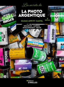 Les secrets de la photo argentique. Démarche, Matériel, Développement, Tirage, 3e édition - Lepetit-Castel Gildas