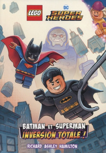 Lego DC Super Heroes : Batman et Superman. Inversion totale ! - Hamilton Richard Ashley ; Monger Anaïs