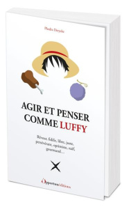 Agir et penser comme Luffy - Derycke Phedra