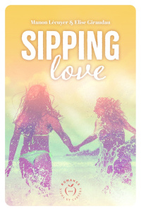 Sipping Love - Giraudau Elise ; LECUYER Manon