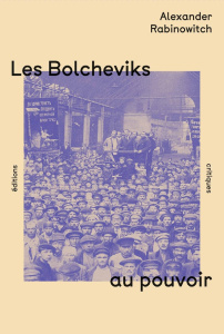 Les Bolcheviks au pouvoir. La première année du pouvoir des soviets à Pétrograd - Rabinowitch Alexander ; Gilliard Diane