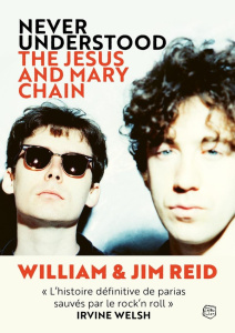 The Jesus and Mary Chain. Never understood - Reid Jim ; Reid William ; Thompson Ben ; Merklen A
