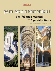 Patrimoine historique. Les 70 sites majeurs des Alpes-Maritimes - Roussel Bertrand ; Boyer Frédéric