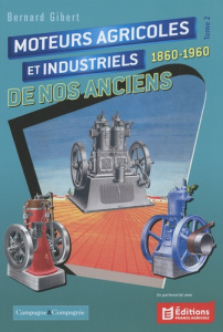 Moteurs agricoles et industriels de nos anciens 1860-1960. Tome 2 - Gibert Bernard