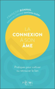 La connexion à son âme. Pratiques pour cultiver ou retrouver le lien - Bonnal François ; Santana-Guéry Ludivine