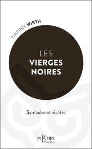 Les vierges noires. Symboles et réalités - Wirth Thierry