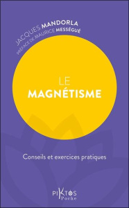 Le magnétisme. Conseils et exercices pratiques - Mandorla Jacques