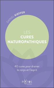 Les cures naturopathiques. 40 cures pour drainer le corps et l'esprit - Kieffer Daniel
