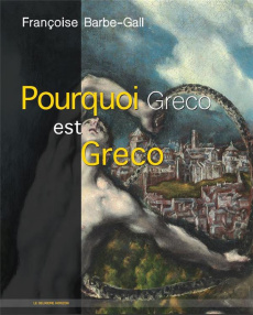Pourquoi Greco est Greco - Barbe-Gall Françoise