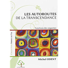 Les autoroutes de la transcendance. Fonctions des orgasmes - Odent Michel