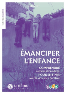 Emanciper l'enfance. Comprendre la domination adulte pour en finir avec la violence éducative - Milovanovic Daliborka