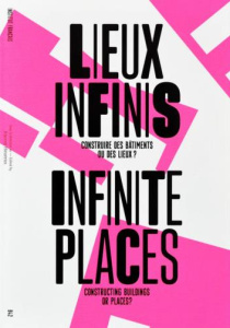 Lieux infinis. Construire des bâtiments ou des lieux ? Edition bilingue français-anglais - COLLECTIF
