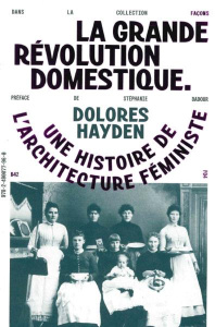 La Grande Révolution Domestique. Une histoire de l'architecture féministe - Hayden Dolores ; Hadjimarkos-Clarke Phoebe