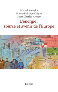 L'énergie, source et avenir de l'Europe - Kurtyka Michal ; Crépin Pierre-Philippe ; Arrago J
