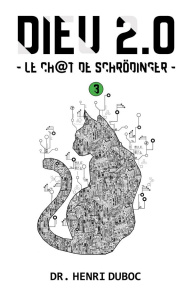 Dieu 2.0. Tome 3, Le chat de Schrödinger - Duboc Henri