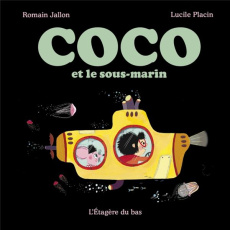 Coco Tome 2 : Coco et le sous-marin - Jallon Romain ; Placin Lucile