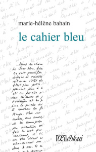 Le cahier bleu - Bahain Marie-Hélène