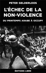 L'échec de la non-violence. Du printemps arabe à Occupy - Gelderloos Peter ; Giudice Fausto