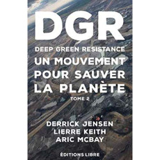 Deep Green Resistance. Tome 2, La guerre écologique décisive - Jensen Derrick ; Lierre Keith ; McBay Aric ; Casau